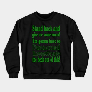 Stand back...Paranormal Investigate Crewneck Sweatshirt